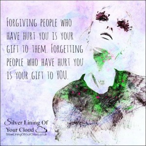 Forgiving people who have hurt you is your gift to them. Forgetting people who have hurt you is your gift to YOU. 