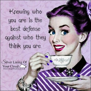 Knowing who you are is the best defense against who they think you are. ~Dodinsky 