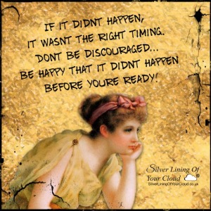 If it didn’t happen, it wasn’t the right timing. Don’t be discouraged…be happy that it didn’t happen before you’re ready! -Mandy Hale 