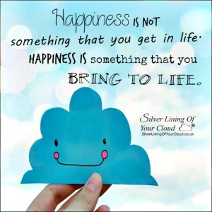 Happiness is not something that you get in life. Happiness is something that you bring to life. ~Dr. Wayne W. Dyer